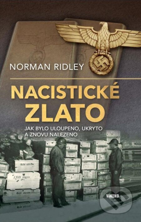Nacistické zlato - Jak bylo uloupeno, ukryto a znovu nalezeno