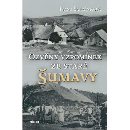Ozvěny vzpomínek ze staré Šumavy