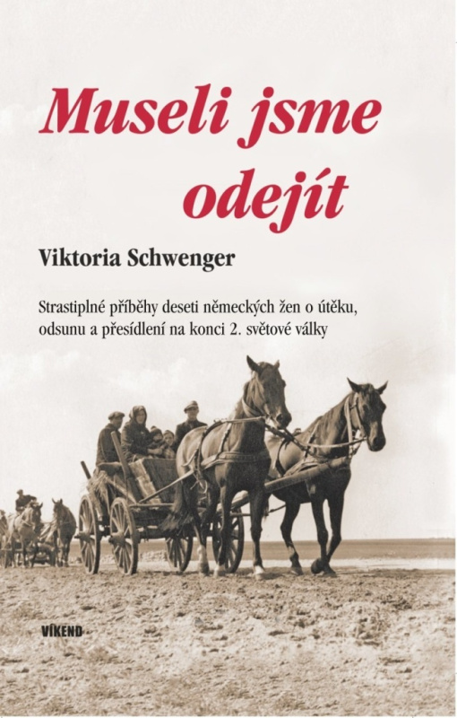 Museli jsme odejít - Strastiplné příběhy deseti německých žen o útěku, odsunu a přesídlení na konci