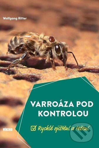 Varroáza pod kontrolou - Rychlé zjištění a řešení Vydavatelství VÍKEND - J. Černý
