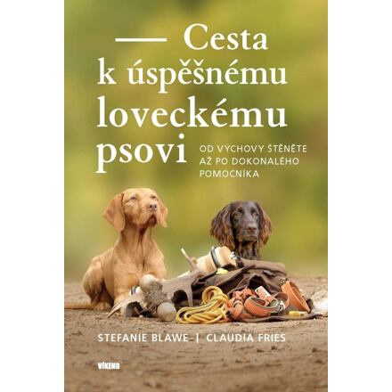 Cesta k úspěšnému loveckému psovi - Stephanie Blawe, Claudia Fries
