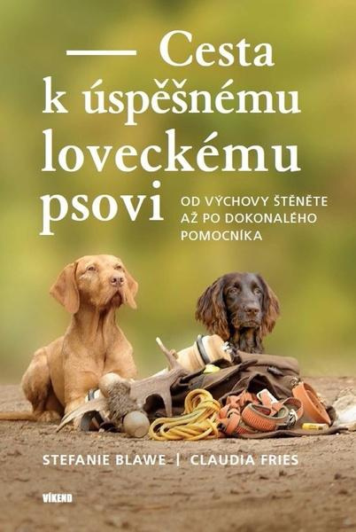 Cesta k úspěšnému loveckému psovi - Stephanie Blawe, Claudia Fries