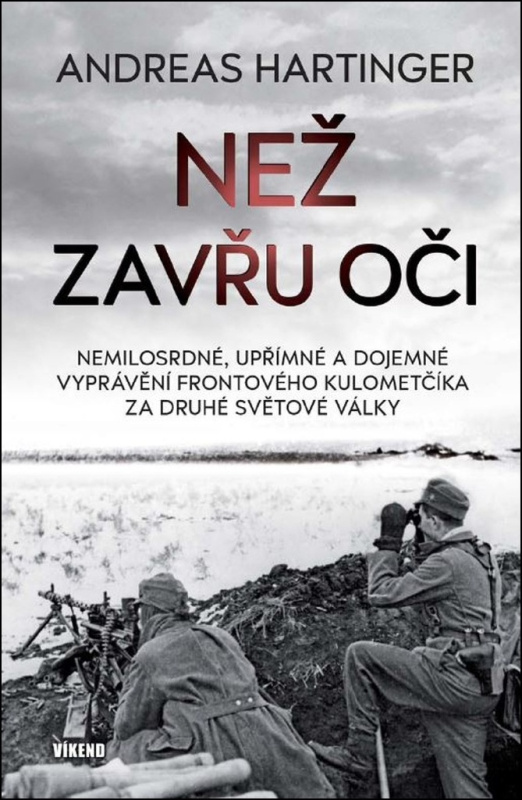 Než zavřu oči - Nemilosrdné, upřímné a dojemné vyprávění frontového kulometčíka za druhé světové vál