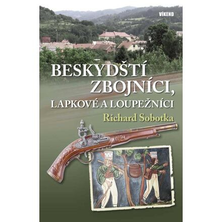 Beskydští zbojníci, lapkové a loupežníci Vydavatelství Víkend s.r.o.
