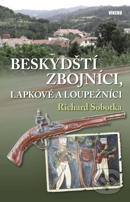 Beskydští zbojníci, lapkové a loupežníci Vydavatelství Víkend s.r.o.