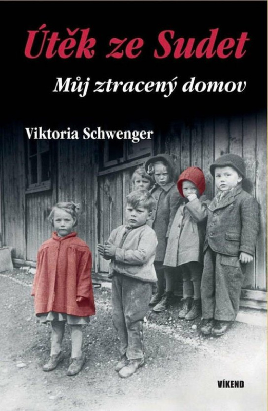 Útěk ze Sudet - Můj ztracený domov Vydavatelství Víkend s.r.o.
