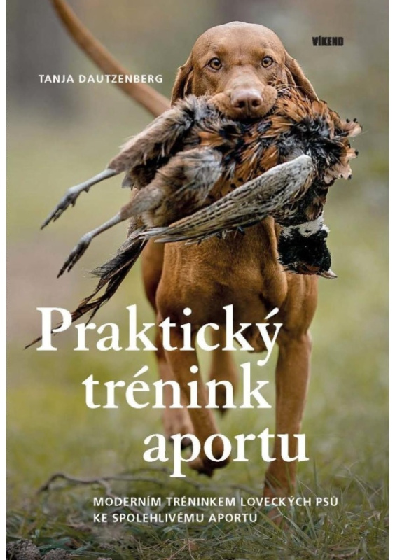 Praktický trénink aportu - Moderním tréninkem loveckých psů ke spolehlivému aportu
