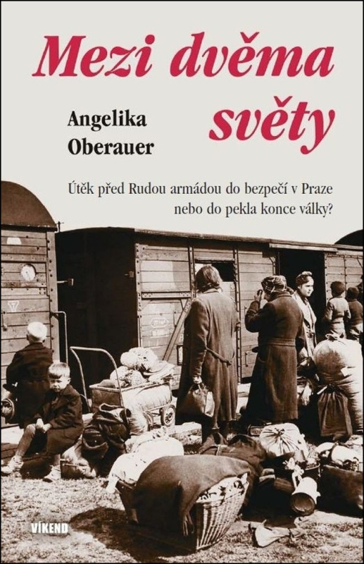 Mezi dvěma světy - Útěk před Rudou armádou do bezpečí v Praze nebo do pekla konce války? Vydavatelství VÍKEND - J. Černý