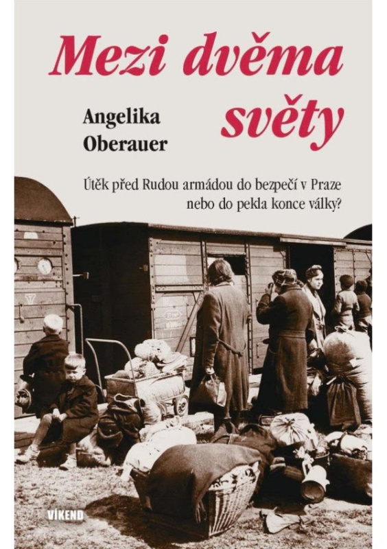 Mezi dvěma světy - Útěk před Rudou armádou do bezpečí v Praze nebo do pekla konce války? Vydavatelství VÍKEND - J. Černý