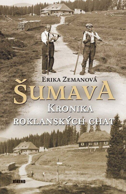 Šumava - Kronika roklanských chat - Erika Zemanová