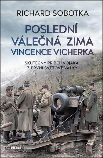 Poslední válečná zima Vincence Vicherka - Skutečný příběh vojáka z první světové války