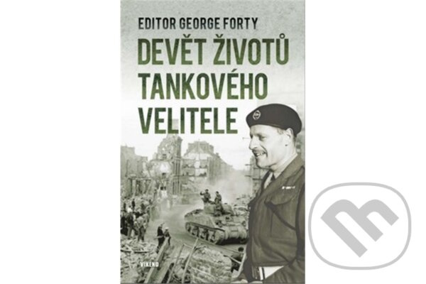 Devět životů tankového velitele - George Forty