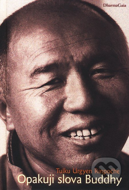 Opakuji slova Buddhy - Tulku Urgyen