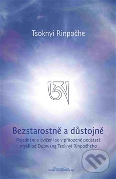 Bezstarostně a důstojně - Tsoknyi Rinpočhe