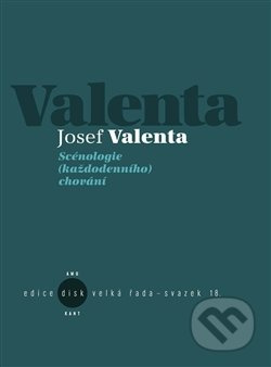 Scénologie (každodenního) chování - Josef Valenta