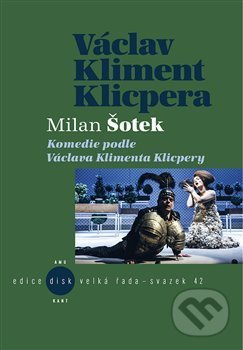 Komedie podle V. K. Klicpery - Milan Šotek