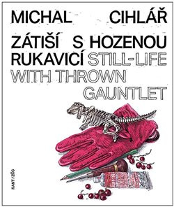 Zátiší s hozenou rukavicí - Michal Cihlář, Pavel Kosatík, Marcel Fišer