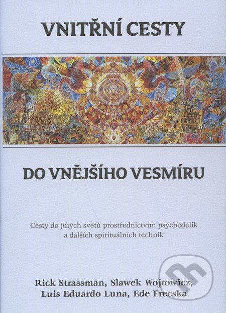 Vnitřní cesty do vnějšího vesmíru - Luis Eduardo Luna, Rick Strassman, Slawek Wojtowicz, Ede Frecska