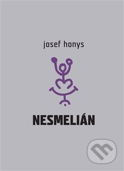 Nesmelián aneb Do experimentálního textu vstup nesmělý - Josef Honys