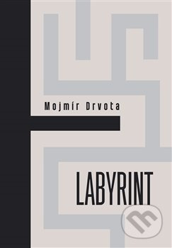 Labyrint - Mojmír Drvota