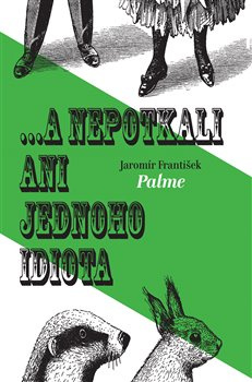 ... a nepotkali ani jednoho idiota - František Jaromír Palme