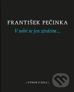V sobě se jen ztrácím… - František Pečinka