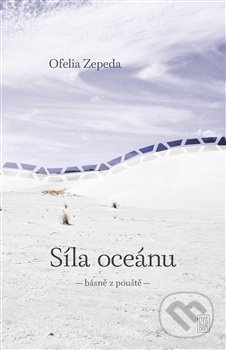 Síla oceánu (básně z pouště) - Ofélia Zepeda - kniha z kategorie Poezie