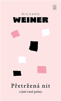 Přetržená nit a jiné rané prózy - Richard Weiner