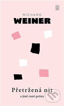 Přetržená nit a jiné rané prózy - Richard Weiner