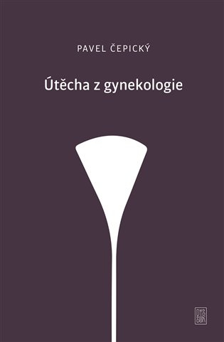 Útěcha z gynekologie - Pavel Čepický