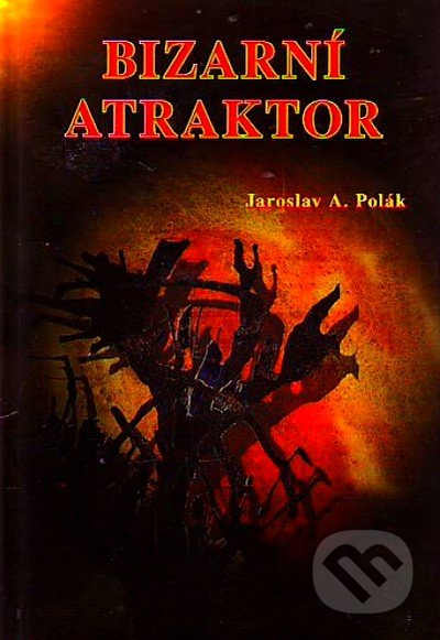 Bizarní atraktor - Jaroslav A. Polák