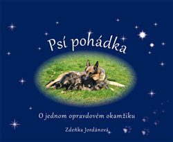 Psí pohádka o opravdovém okamžiku - Zdeňka Jordánová