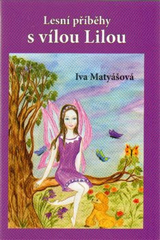 Lesní příběhy s vílou Lilou - Iva Matyášová