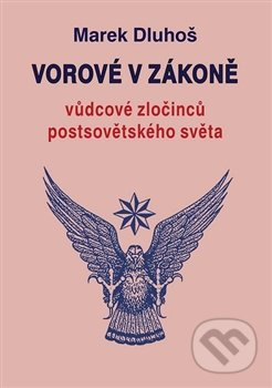 Vorové v zákoně - vůdcové zločinců postsovětského světa - Marek Dluhoš