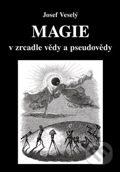 Magie v zrcadle vědy a pseudovědy - Josef Veselý