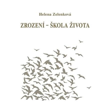 Zrození - škola života - Helena Zelenková