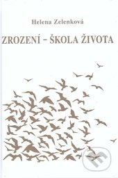 Zrození - škola života - Helena Zelenková