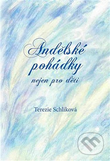 Andělské pohádky nejen pro děti - Terezie Schliková
