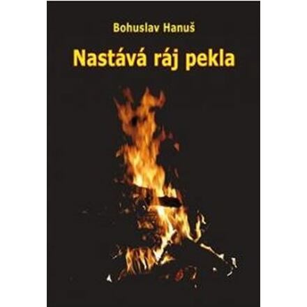 Nastává ráj pekla - Bohuslav Hanuš