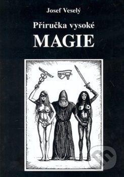 Příručka vysoké magie - Josef Veselý - kniha z kategorie Magie a okultismus