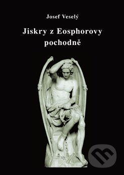 Jiskry z Eosphorovy pochodně - Josef Veselý