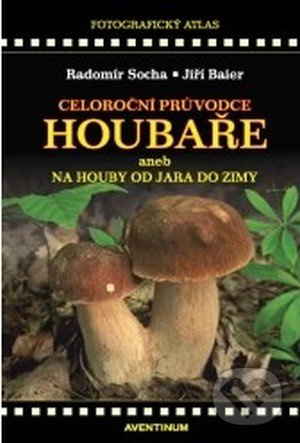 Celoroční průvodce houbaře - Radomír Socha - kniha z kategorie Biologie