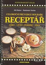 Receptář - Celoroční průvodce houbaře - Jiří Baier, Radomír Socha