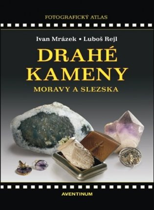 Drahé kameny Moravy a Slezska - Ivan Mrázek, Luboš Rejl - kniha z kategorie Mineralogie