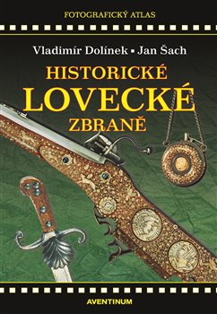 Historické lovecké zbraně - Vladimír Dolínek, Josef Šach