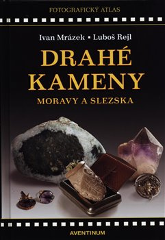 Drahé kameny Moravy a Slezska - Ivan Mrázek, Luboš Rejl