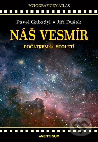 Náš vesmír počátkem 21. století - Jiří Dušek, Pavel Gabzdyl