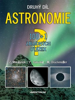 Astronomie - druhý díl - 100+1 záludných otázek - Zdeněk Mikulášek, Miloslav Druckmüller, Pavel Gabzdyl
