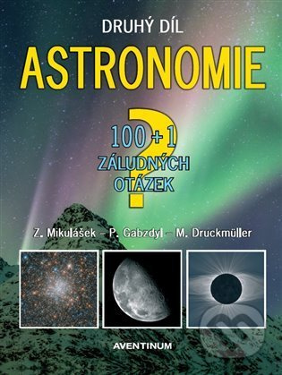 Astronomie - druhý díl - 100+1 záludných otázek - Zdeněk Mikulášek, Miloslav Druckmüller, Pavel Gabzdyl