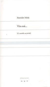 Víra má... - Stanislav Moša